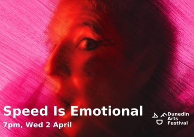 Speed is Emotional – Dunedin Arts Festival – April 2025